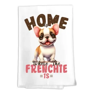 Dish Towel - Home Is Where the Frenchie Is - 100% Cotton Flour Sack